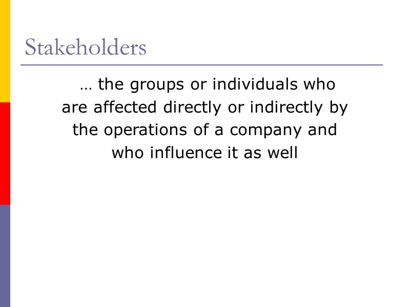 Stakeholders  … the groups or individuals who are affected directly or indirectly by